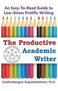 bokomslag The Productive Academic Writer: An Easy-To-Read Guide to Low-Stress Prolific Writing