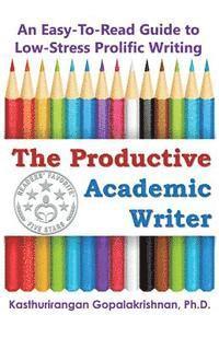 bokomslag The Productive Academic Writer: An Easy-To-Read Guide to Low-Stress Prolific Writing