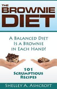 Shelley a. Ashcroft - The Brownie Diet: 101 Scrumptious Recipes!, Häftad