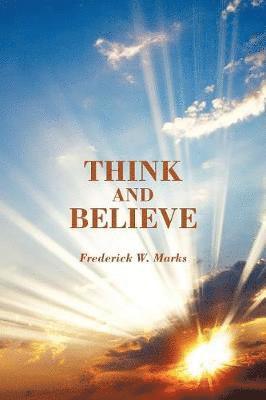 Frederick W Marks - Think and Believe, Häftad