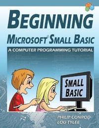 bokomslag Beginning Microsoft Small Basic - A Computer Programming Tutorial - Color Illustrated 1.0 Edition