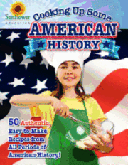 bokomslag Cooking Up Some American History: 50 Authentic, Easy-to-Make Recipes from All Periods of American History!