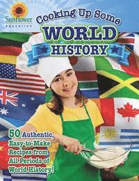 bokomslag Cooking Up Some World History: 50 Authentic, Easy-to-Make Recipes from All Periods of World History!