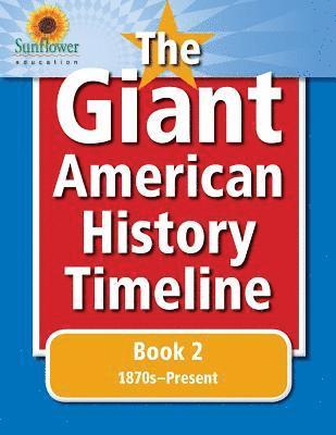 The Giant American History Timeline: Book 2: 1870s-Present 1