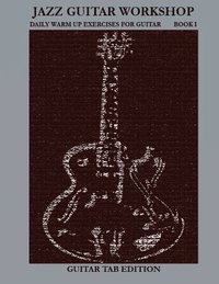 bokomslag Jazz Guitar Workshop Book I - Daily Warm Ups for Guitar Tab Edition