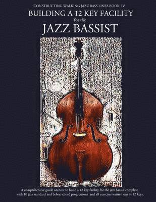Steven Mooney - Constructing Walking Jazz Bass Lines Book IV - Building a 12 Key Facility for the Jazz Bassist, Häftad
