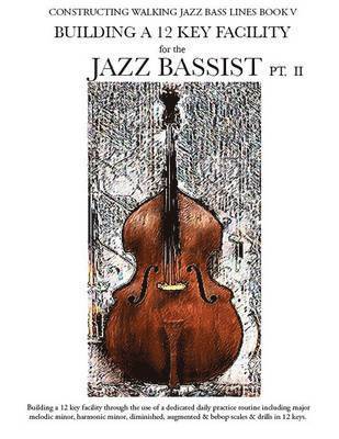 Steven Mooney - Constructing Walking Jazz Bass Lines Book V - Building a 12 Key Facility for the Jazz Bassist PT II, Häftad