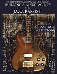 bokomslag Constructing Walking Jazz Bass Lines Book IV - Building a 12 Key Facility for the Jazz Bassist