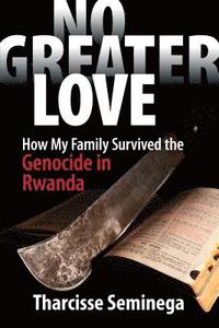 bokomslag No Greater Love: How My Family Survived the Genocide in Rwanda