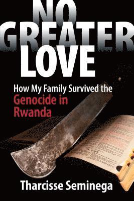 No Greater Love: How My Family Survived the Genocide in Rwanda 1