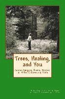 bokomslag Trees, Healing, and You: Guided Imagery, Poems, Stories, & Other Empowering Tools