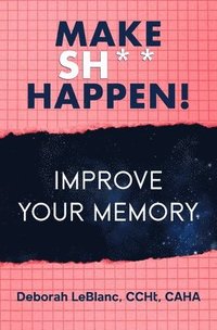 bokomslag Make Sh** Happen! Improve Your Memory