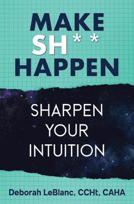 bokomslag Make Sh*t Happen--Sharpen Your Intuition