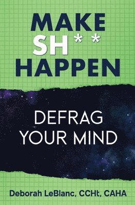Make Sh*t Happen--Defrag Your Mind 1
