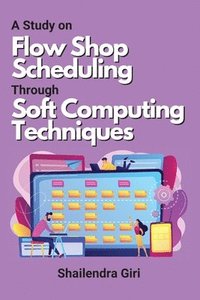 bokomslag Study on Flow Shop Scheduling Through Soft Computing Techniques