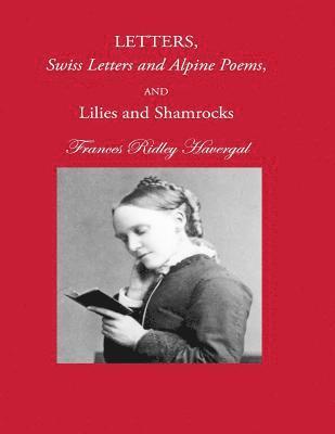 Letters, Swiss Letters and Alpine Poems, and Lilies and Shamrocks 1