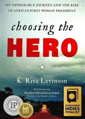K. Riva Levinson - Choosing the Hero: My Improbable Journey and the Rise of Africa's First Woman President, Häftad