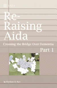 bokomslag Re-Raising Aida: Crossing the Bridge Over Dementia