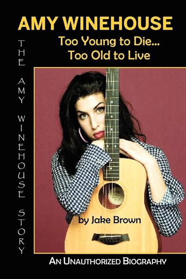 bokomslag Amy Winehouse - Too Young to Die...Too Old to Live