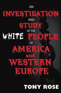 bokomslag An investigation and study of the White people of America and Western Europe