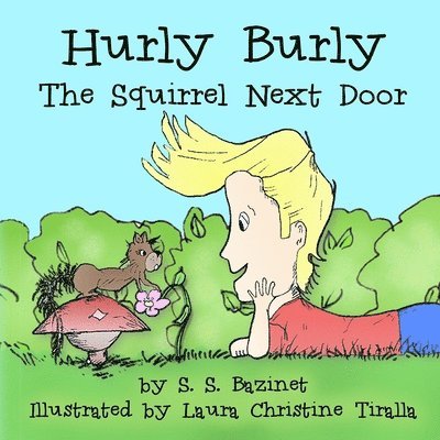 S. S. Bazinet - Hurly Burly, The Squirrel Next Door, Häftad
