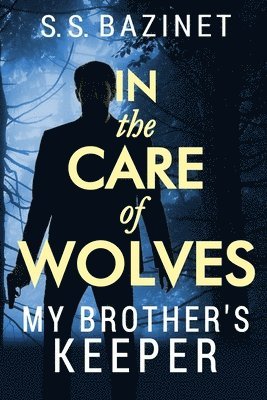 S. S. Bazinet - In the Care of Wolves: My Brother's Keeper, Häftad
