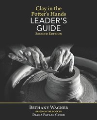 bokomslag Clay in the Potter's Hands LEADER's GUIDE: Second Edition
