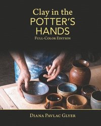 bokomslag Clay in the Potter's Hands: Full-Color Edition