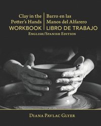 bokomslag Clay in the Potter's Hands WORKBOOK/Barro en Las Del Alfaro LIBRO de TRABAJO: English/Spanish Edition