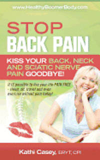 bokomslag STOP Back Pain: Kiss Your Back, Neck And Sciatic Nerve Pain Goodbye!