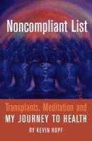 bokomslag Noncompliant List: Transplants, Meditation and My Journey to Health