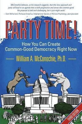 Party Time!: How You Can Create Common-Good Democracy Right Now 1