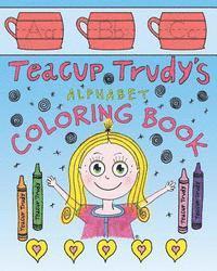 bokomslag Teacup Trudy Alphabet Coloring Book: A Children's Coloring Book