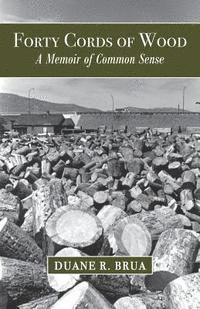 bokomslag Forty Cords of Wood: A Memoir of Common Sense