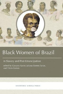 Giovana Xavier, Flavio Gomes, Juliana Barreto Farias - Black Women in Brazil in Slavery and Post-Emancipation, Häftad. Tillgänglighet: Lägg i varukorg