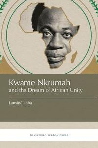 bokomslag Kwame Nkrumah and the Dream of African Unity