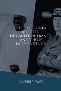 bokomslag Day Guinea Rejected De Gaulle of France and Chose Independence
