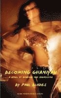 Paul Blades - Becoming Ghaniyah- A Novel of Bondage and Submission, Häftad