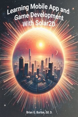 Brian G Burton - Learning Mobile App and Game Development with Solar 2D, Häftad