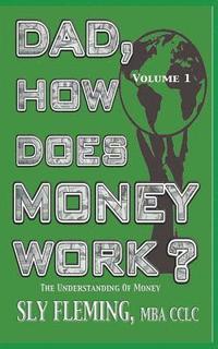 bokomslag Dad, How Does Money Work? Volume 1 The understanding of Money