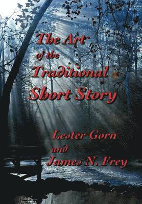 Lester Gorn, James N Frey - Art of the Traditional Short Story, Inbunden