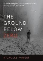 bokomslag The Ground Below Zero: 9/11 to Burning Man, New Orleans to Darfur, Haiti to Occupy Wall Street