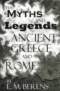 bokomslag The Myths and Legends of Ancient Greece and Rome