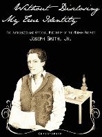 bokomslag Without Disclosing My True Identity-The Authorized and Official Biography of the Mormon Prophet, Joseph Smith, Jr.