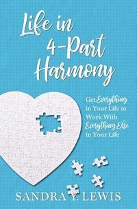 bokomslag Life in 4-Part Harmony: Get Everything in Your Life to Work with Everything Else in Your Life