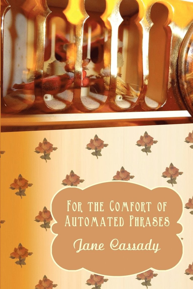 Jane Cassady - For the Comfort of Automated Phrases, Häftad