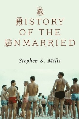 Stephen S Mills, Stephen S. Mills - History of the Unmarried, Häftad