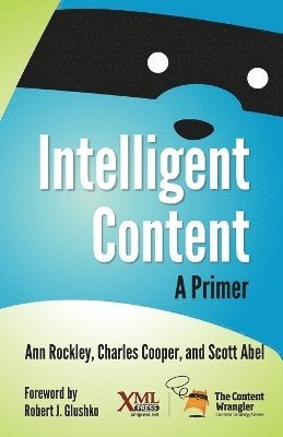 Ann Rockley, Charles Cooper, Scott Abel - Intelligent Content, Häftad