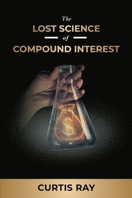 The Lost Science of Compound Interest 1