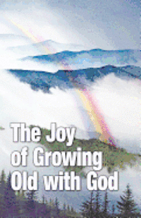 bokomslag The Joy of Growing Old with God